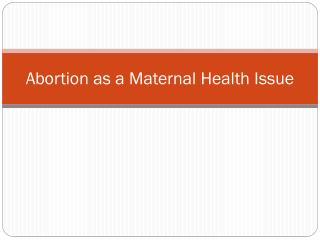 Abortion as a Maternal Health Issue