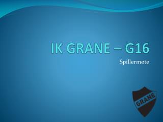 IK GRANE – G16