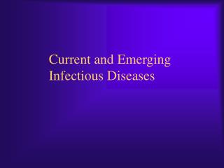 Current and Emerging Infectious Diseases