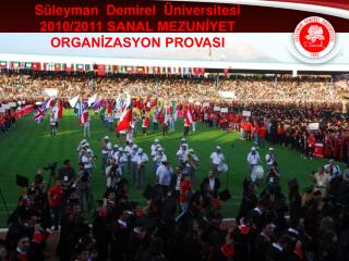 Süleyman Demirel Üniversitesi 2010/2011 SANAL MEZUNİYET ORGANİZASYON PROVASI