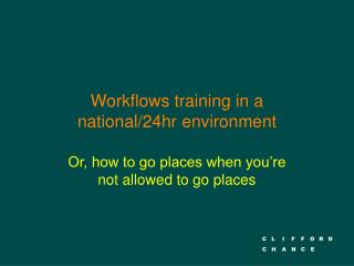 Workflows training in a national/24hr environment