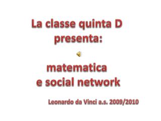 La classe quinta D p resenta: matematica e social network