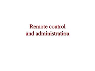 Remote control and administration