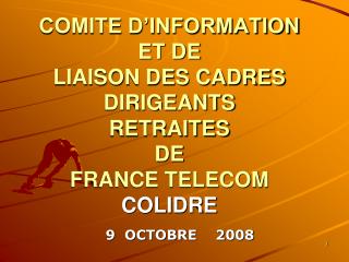 COMITE D’INFORMATION ET DE LIAISON DES CADRES DIRIGEANTS RETRAITES DE FRANCE TELECOM COLIDRE