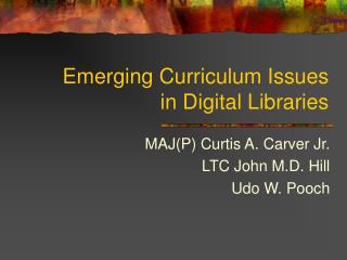Emerging Curriculum Issues in Digital Libraries
