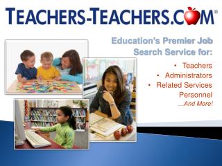 Education’s Premier Job Search Service for: Teachers Administrators Related Services Personnel