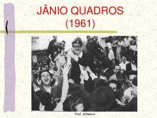 JÂNIO QUADROS (1961)