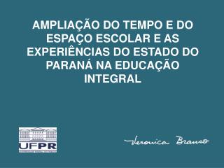 AMPLIAÇÃO DO TEMPO E DO ESPAÇO ESCOLAR E AS EXPERIÊNCIAS DO ESTADO DO PARANÁ NA EDUCAÇÃO INTEGRAL