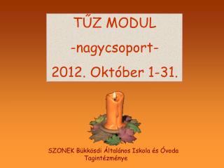 TŰZ MODUL -nagycsoport- 2012. Október 1-31.