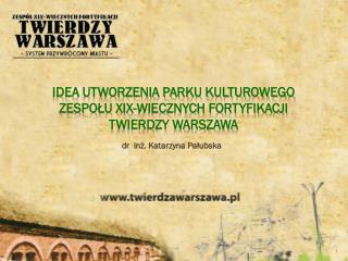 Idea utworzenia PARKU KULTUROWEGO ZESPOŁU xix-WIECZNych FORTYFIKACJI Twierdzy Warszawa