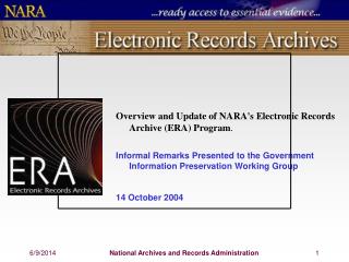 Overview and Update of NARA's Electronic Records Archive (ERA) Program . Informal Remarks Presented to the Government In