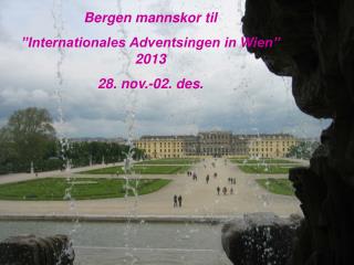 Bergen mannskor til ”Internationales Adventsingen in Wien” 2013 28. nov.-02. des.