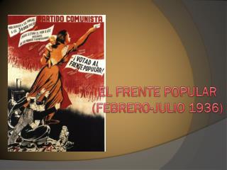 EL FRENTE POPULAR (FEBRERO-JULIO 1936)