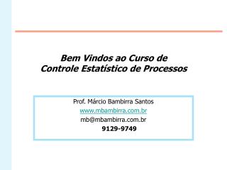 Bem Vindos ao Curso de Controle Estatístico de Processos