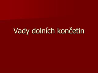 Vady dolních končetin