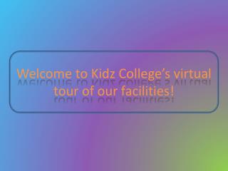 Welcome to Kidz College’s virtual tour of our facilities!