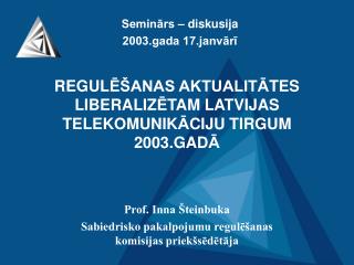 REGUL Ē ŠANAS AKTUALIT Ā TES LIBERALIZ Ē TAM LATVIJAS TELEKOMUNIK Ā CIJU TIRGUM 2003.GAD Ā