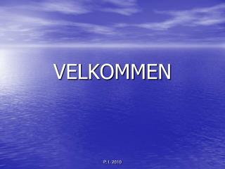 VELKOMMEN