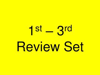 1 st – 3 rd Review Set