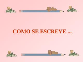 COMO SE ESCREVE ...