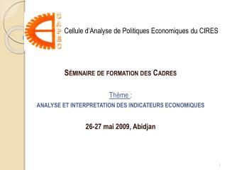 Séminaire de formation des Cadres Thème : ANALYSE ET INTERPRETATION DES INDICATEURS ECONOMIQUES