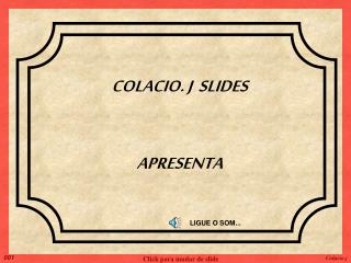 COLACIO. J SLIDES APRESENTA