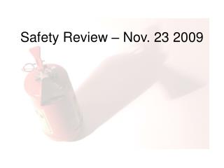 Safety Review – Nov. 23 2009