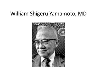 William Shigeru Yamamoto, MD