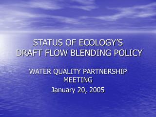 STATUS OF ECOLOGY’S DRAFT FLOW BLENDING POLICY