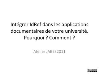 Intégrer IdRef dans les applications documentaires de votre université. Pourquoi ? Comment ?