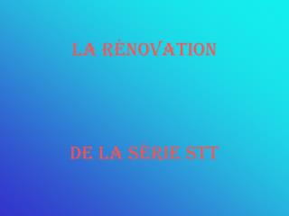 LA R É NOVATION DE LA S É RIE STT