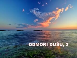 ODMORI DUŠU, 2