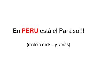 En PERU est á el Paraiso!!!