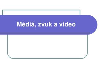 Médiá, zvuk a video