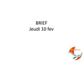 BRIEF Jeudi 10 fev