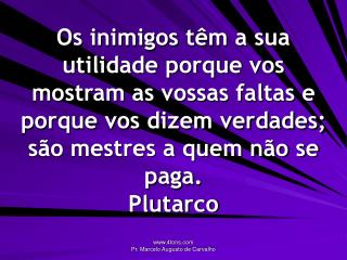 O melhor inimigo é aquele que, cedo ou tarde, cai a seus pés. Glória Pires