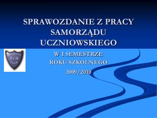 SPRAWOZDANIE Z PRACY SAMORZĄDU UCZNIOWSKIEGO W I SEMESTRZE ROKU SZKOLNEGO 2009/2010