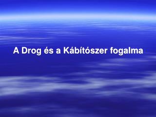 A Drog és a Kábítószer fogalma