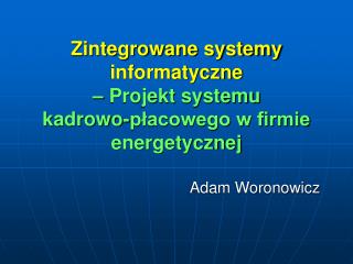 Zintegrowane systemy informatyczne – Projekt systemu kadrowo-płacowego w firmie energetycznej