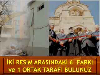 İKİ RESİM ARASINDAKİ 6 FARKI ve 1 ORTAK TARAFI BULUNUZ