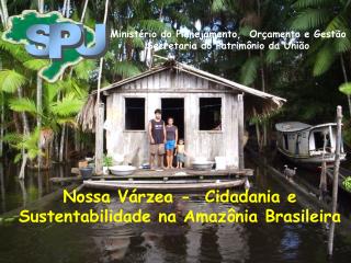 Nossa Várzea - Cidadania e Sustentabilidade na Amazônia Brasileira