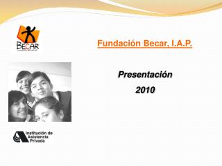Fundación Becar, I.A.P. Presentación 2010