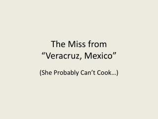 The Miss from “Veracruz, Mexico”