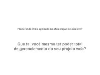 Procurando mais agilidade na atualização de seu site?