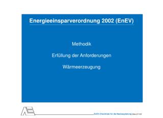 Energieeinsparverordnung 2002 (EnEV) Methodik Erfüllung der Anforderungen Wärmeerzeugung