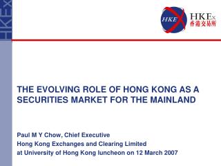Paul M Y Chow, Chief Executive Hong Kong Exchanges and Clearing Limited