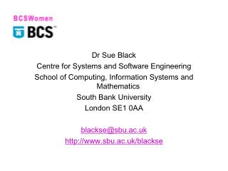 Dr Sue Black Centre for Systems and Software Engineering