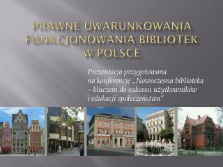 PRAWNE UWARUNKOWANIA FUNKCJONOWANIA BIBLIOTEK W POLSCE