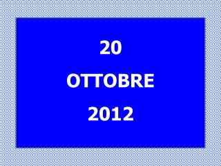 20 OTTOBRE 2012