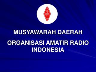 MUSYAWARAH DAERAH ORGANISASI AMATIR RADIO INDONESIA